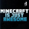 Minecraft is Just Awesome