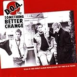 Something Better Change - D.O.A.