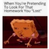 Pretending to Look for Your Homework Even Though You Didn't Do It