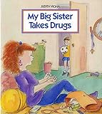 My Big Sister Takes Drugs