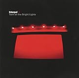 Turn on the Bright Lights - Interpol