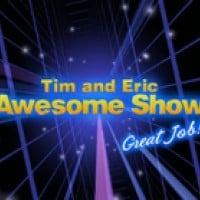 Tim and Eric Awesome Show, Great Job!