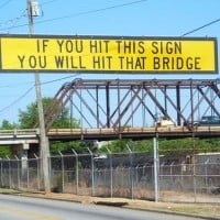 If you hit this sign, you will hit that bridge