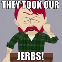 The Rednecks saying "They took our jobs!"