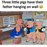 The Three Little Pigs have their father hanging on the wall