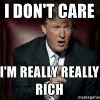 "I don't need anyone's money. That's nice...I'm REALLY rich."