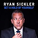 Get a Hold of Yourself - Ryan Sickler