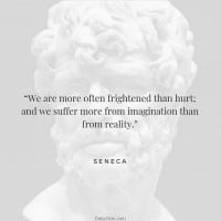 We suffer more often in imagination than reality. - Seneca