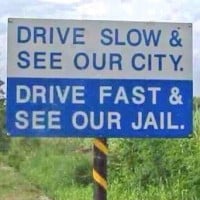 Drive slow & see our city. Drive fast & see our jail.