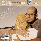 Shut Up, You F****** Baby (David Cross)
