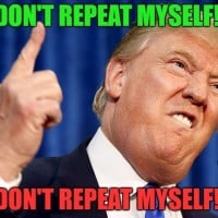 "I don't repeat myself. I don't repeat myself"