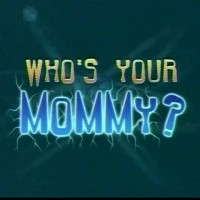 Who's Your Mommy?