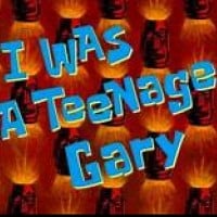I Was a Teenage Gary