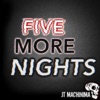 Five More Nights - J.T. Machinima